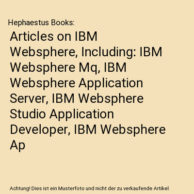 Articles on IBM Websphere, Including: IBM Websphere Mq, IBM Websphere Applicatio