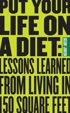 Put Your Life on a Diet: Lessons Learned from Living in 140 Square Feet
