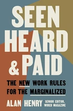 Seen, Heard, and Paid: The New Work Rules for the Marginalized by Henry