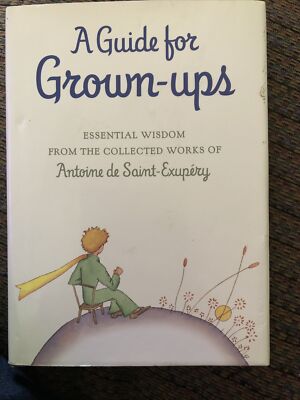 Guide for Grown-ups: Essential Wisdom from the Works Of Saint-Exupery Hard Back
