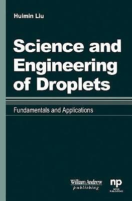 Science and Engineering of Droplets: Fundamentals and Applications Liu Hardback