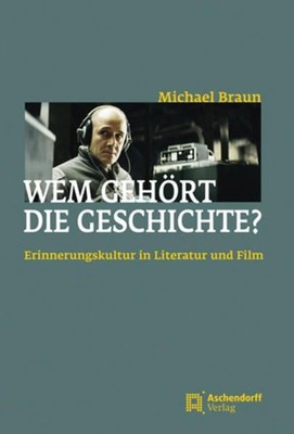 Wem gehört die Geschichte?: Erinnerungskultur in Literatur und Film Erinnerungsk