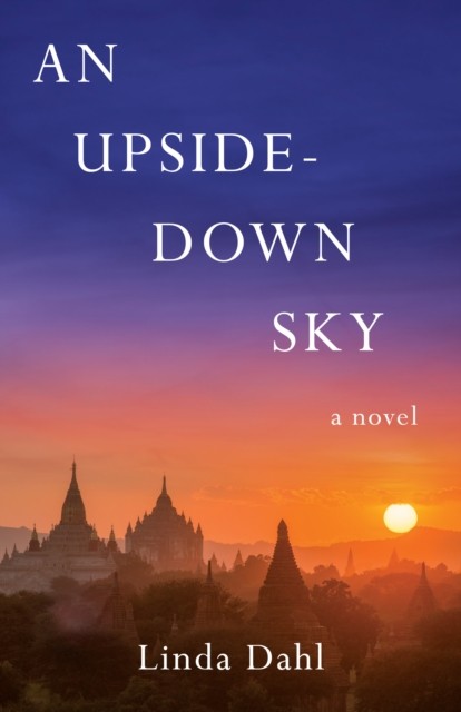 An Upside-Down Sky: A Novel by Linda Dahl PAPERBACK 9781647423292
