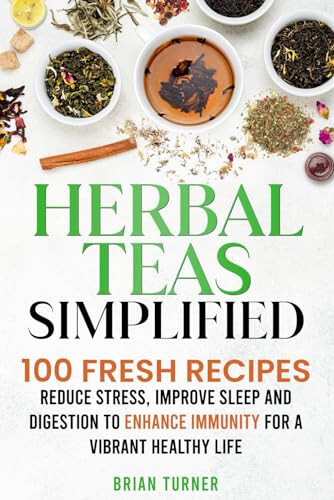 Herbal Teas Simplified: Reduce Stress, Improve Sleep and Digestion BRAND NEW