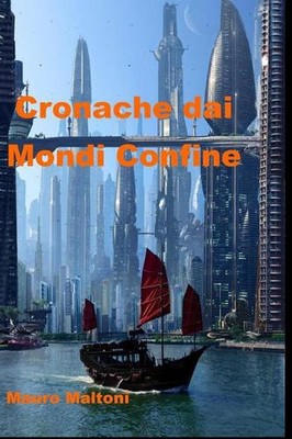 Cronache dai Mondi Confine by Mauro Maltoni (Italian) Hardcover Book