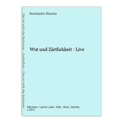Wut und Zärtlichkeit : Live Wecker, Konstantin (Ausführender):