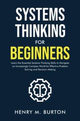 Systems Thinking for Beginners: - Paperback, by Burton Henry M. - Very Good