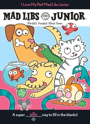 I Love My Pet! Mad Libs Junior: World's Greatest Word Game - Reisner, Molly|...
