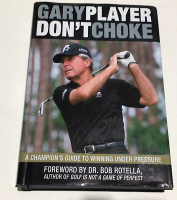 #ad Don#x27;t Choke: A Champion#x27;s Guide to Winning Under Pressure Gary Player: PGA Golf $27.00