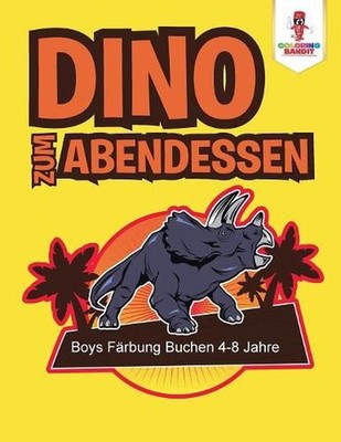 Dino zum Abendessen: Boys F?rbung Buchen 4-8 Jahre by Coloring Bandit (German) P