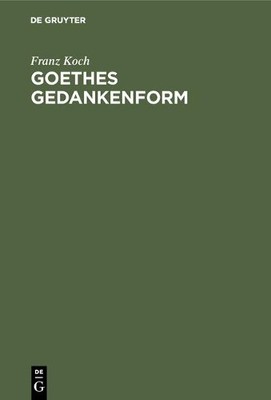 Franz Koch Goethes Gedankenform (Hardback)