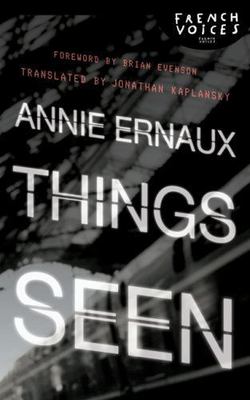 Things Seen, Paperback by Ernaux, Annie; Kaplansky, Jonathan (TRN); Evenson, ...