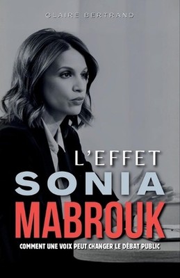 L'Effet Sonia Mabrouk: Comment une voix peut changer le d?bat public by Claire B