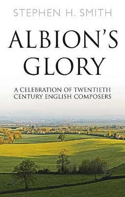 Albion s Glory: A Celebration of Twentieth Century English Compo