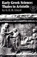 Early Greek Science : Thales to Aristotle by G. E. R. Lloyd