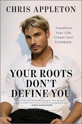 Your Roots Don't Define You: Transf..., Appleton, Chris