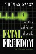 Fatal Freedom: The Ethics and Politics of - P...