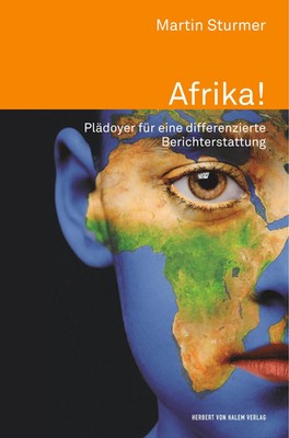 Martin Sturmer | Afrika!. Plädoyer für eine differenzierte Berichterstattung