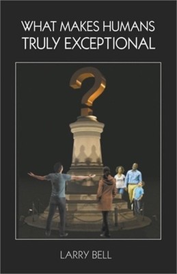 What Makes Humans Truly Exceptional: Including Us (Paperback or Softback)