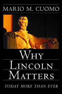 Why Lincoln Matters: Today More Than Ever by Mario Matthew Cuomo;  Harold Holzer