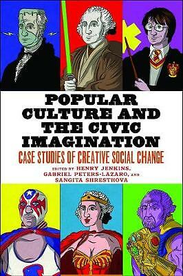 Popular Culture and the Civic Imagination: Case Studies of Creative Social...