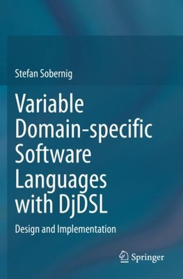 Variable Domain-specific Software Languages With Djdsl : Design and Implement...