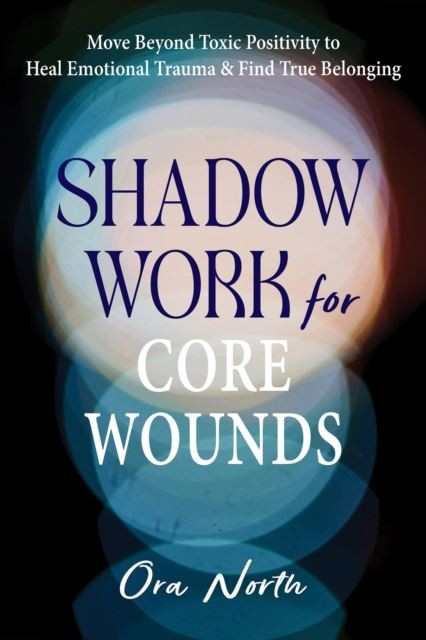 Shadow Work for Core Wounds by Ora North Paperback