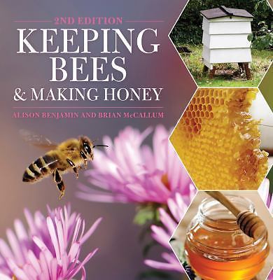 Keeping Bees and Making Honey: 2nd Edition by Benjamin, Alison; McCallum, Brian