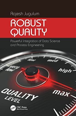 Robust Quality: Powerful Integration of Data Science and Process Engineering by