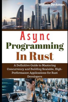 Asynchrone Programmierung in Rust: Eine definitive Anleitung zum Beherrschen von Parallelität und Build