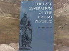 The Last Generation of the Roman Republic  by Gruen, Erich S. S. University of C