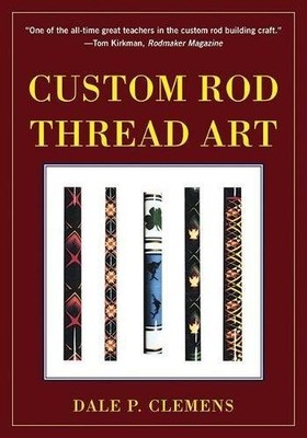 CUSTOM ROD THREAD ART By Dale P. Clemens