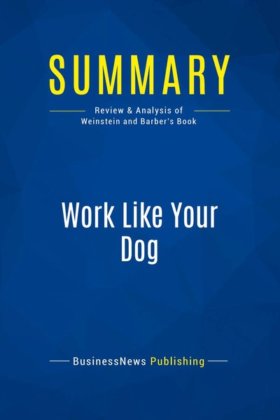 Summary: Work Like Your Dog | Review And Analysis Of Weinstein And Barber's Book-image