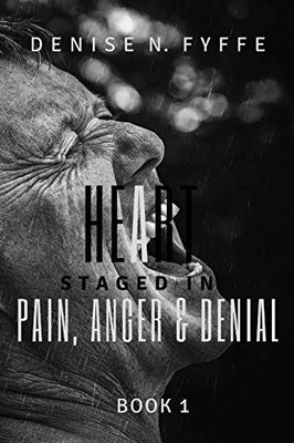 Heart Staged in Pain, Anger and Denial by Denise N. Fyffe (2015, Trade ...