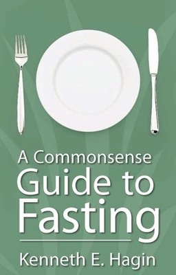 Kenneth E Hagin A Commonsense Guide to Fasting (Taschenbuch)