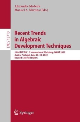Madeira - Recent Trends in Algebraic Development Techniques   26th IFI - X555z