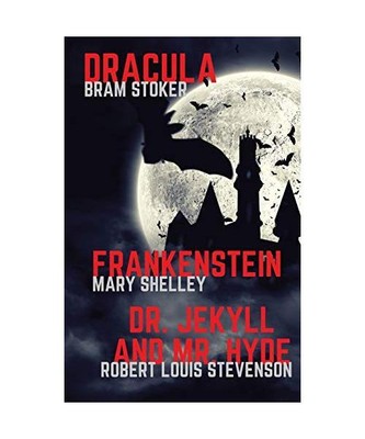 Frankenstein, Dracula, Dr. Jekyll and Mr. Hyde: Three Classics of Horror in one 