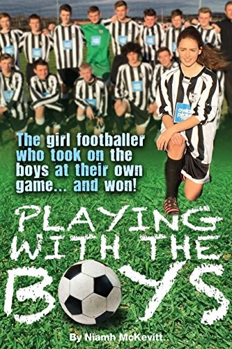 Playing With The Boys: The Girl Footballer Who Took on the Boys
