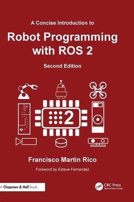 A Concise Introduction to Robot Programming with ROS 2 | Francisco Martín Rico