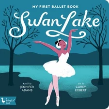 Swan Lake : My First Ballet Book Board Books Jennifer Adams