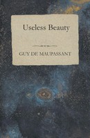 Useless Beauty Guy De Maupassant Taschenbuch Kartoniert / Broschiert Englisch