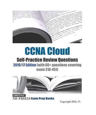 CCNA Cloud Self-Practice Review Questions 2016/17 Edition: with 60+ questions co