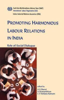 Promoting Harmonious Labour Relations In India. : The Role Of Social Dialogue...
