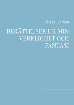 Claes Ivarson | Berättelser ur min verklighet och fantasi | Taschenbuch (2017)