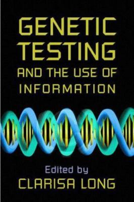 Genetic Testing and the Use of Information, Paperback by Long, Clarisa (EDT),...