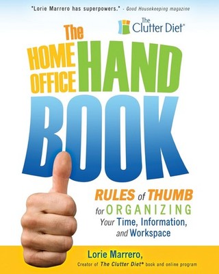 The Home Office Handbook: Rules of Thumb for Organizing Your Time, Informati...