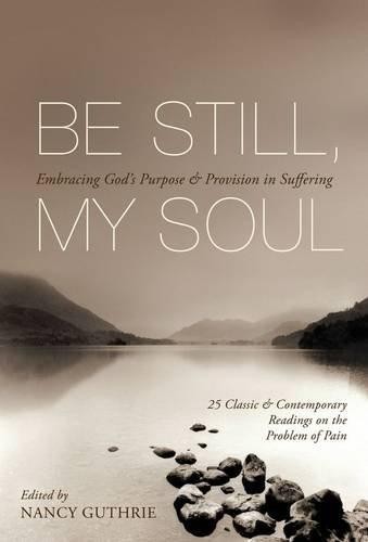 Be Still, My Soul: Embracing God'S Purpose And Provision In... - Guthrie, Nancy