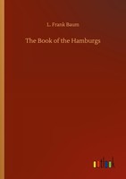 The Book Of The Hamburgs L. Frank Baum