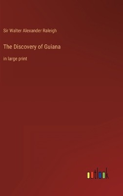 Walter Alexander Raleigh The Discovery of Guiana (Gebundene Ausgabe)