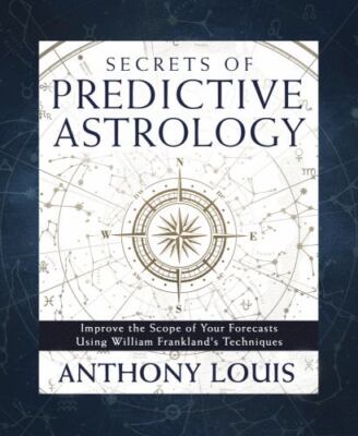 Secrets of Predictive Astrology: Improve the Scope of Your Forecasts Using Will